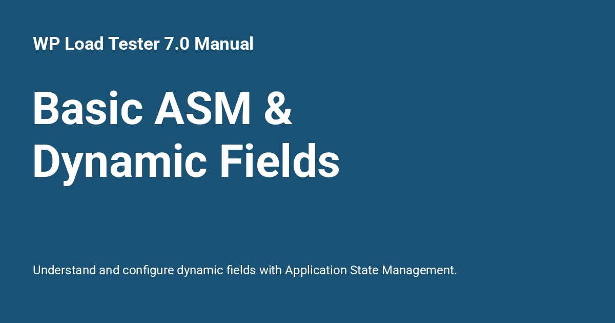 Basic ASM & Dynamic Fields - WP Load Tester 7.0 Manual